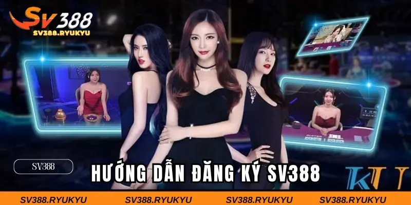 Hướng dẫn chi tiết 3 bước đơn giản để đăng ký SV388