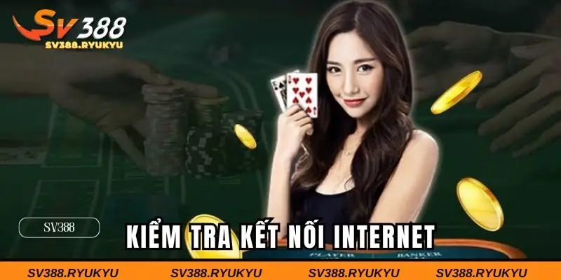 Kiểm tra kết nối internet trước khi tham gia SV388