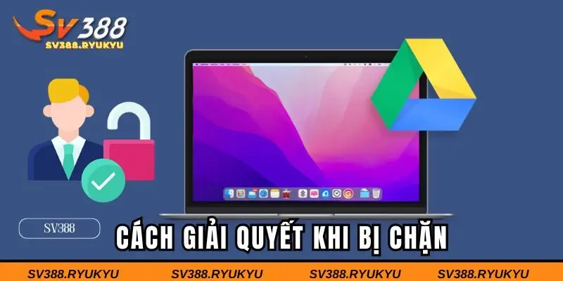 Cách giải quyết khi bị chặn