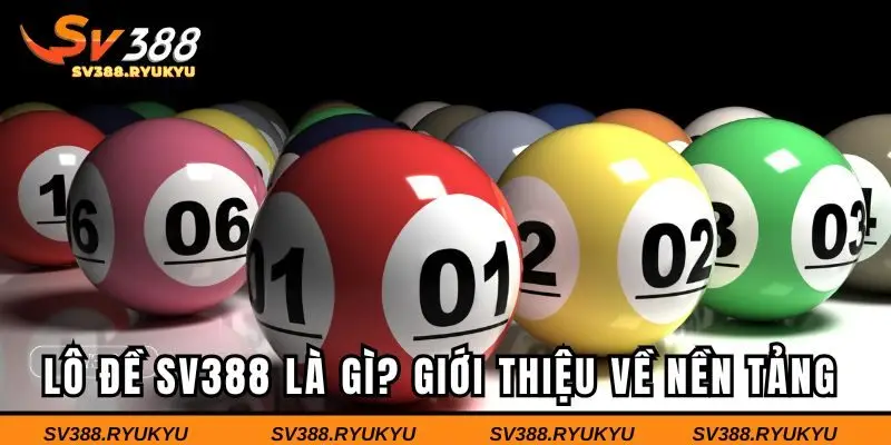 Lô đề SV388 là gì? Giới thiệu về nền tảng lô đề trực tuyến